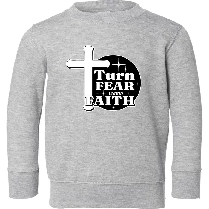 Turn Fear Into Faith Cross Toddler Sweatshirt