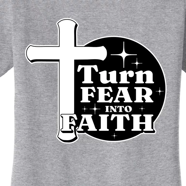 Turn Fear Into Faith Cross Women's T-Shirt