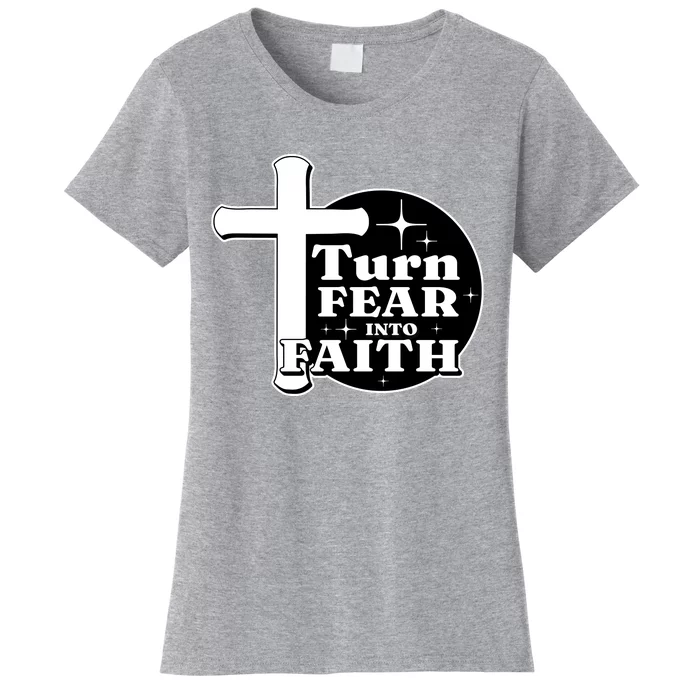 Turn Fear Into Faith Cross Women's T-Shirt