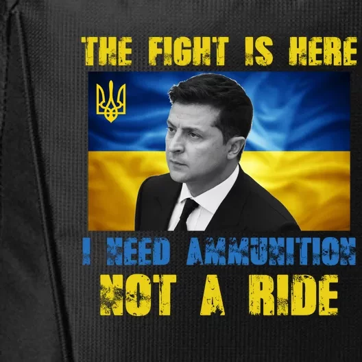 The Fight Is Here I Need Ammunition, Not A Ride Volodymyr Zelensky Ukraine City Backpack