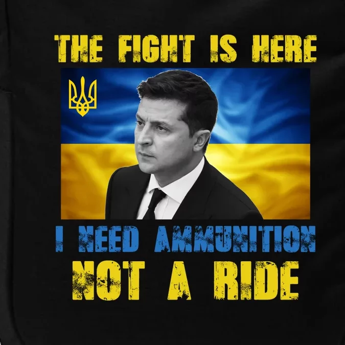 The Fight Is Here I Need Ammunition, Not A Ride Volodymyr Zelensky Ukraine Impact Tech Backpack