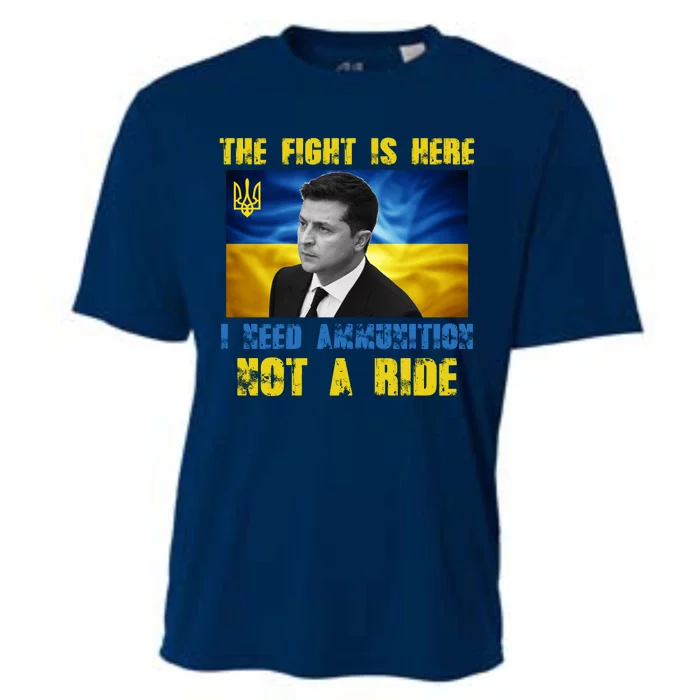 The Fight Is Here I Need Ammunition, Not A Ride Volodymyr Zelensky Ukraine Cooling Performance Crew T-Shirt