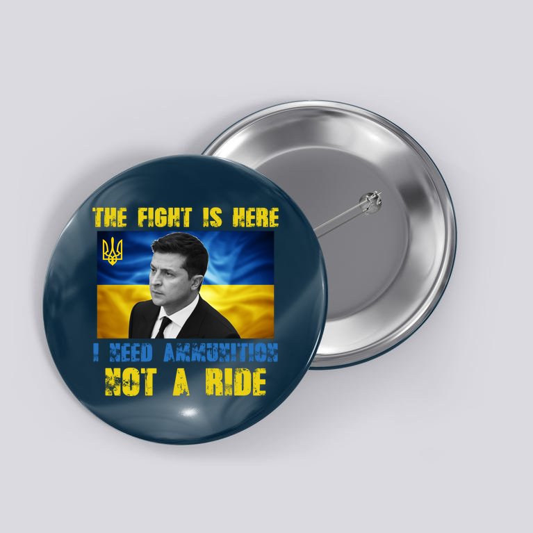 The Fight Is Here I Need Ammunition, Not A Ride Volodymyr Zelensky Ukraine Button