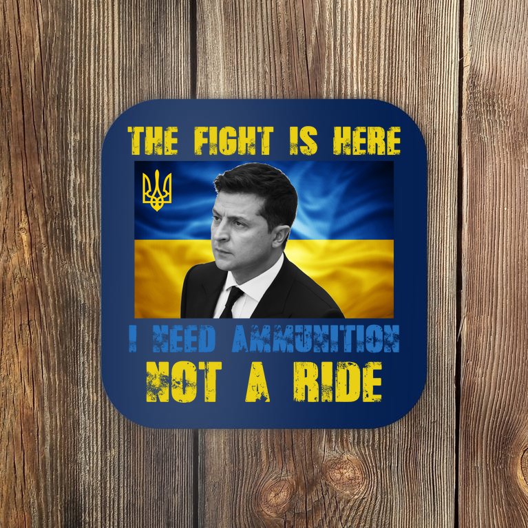 The Fight Is Here I Need Ammunition, Not A Ride Volodymyr Zelensky Ukraine Coaster