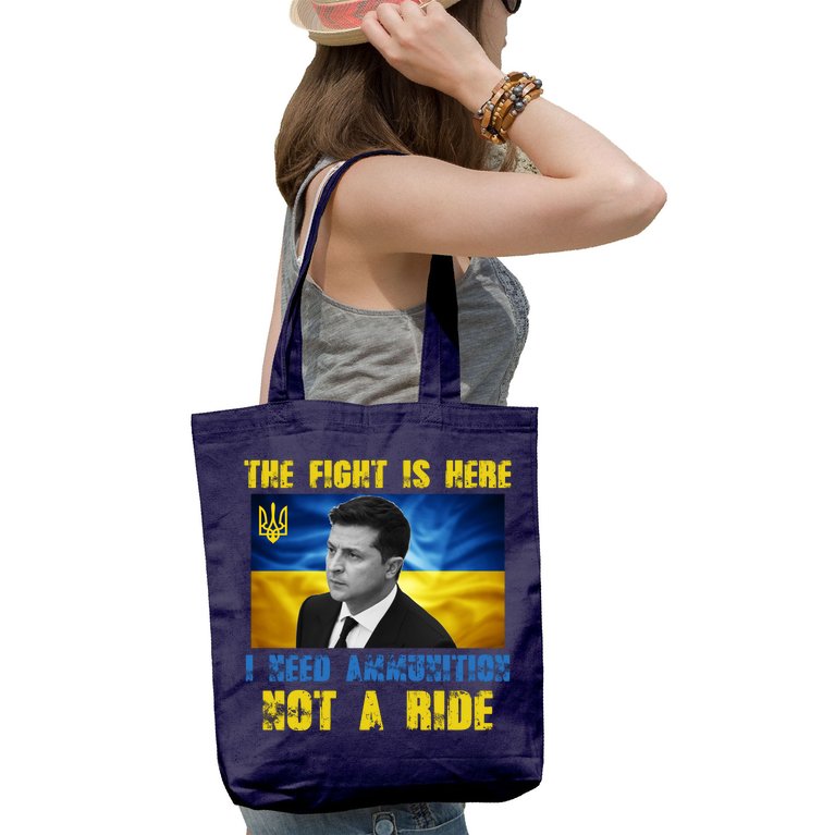 The Fight Is Here I Need Ammunition, Not A Ride Volodymyr Zelensky Ukraine Tote Bag
