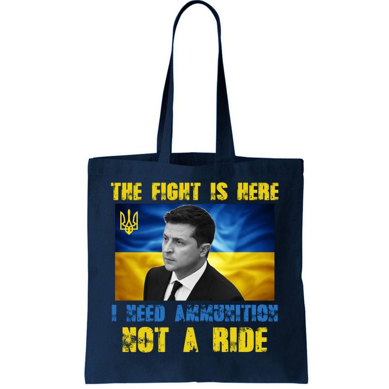 The Fight Is Here I Need Ammunition, Not A Ride Volodymyr Zelensky Ukraine Tote Bag