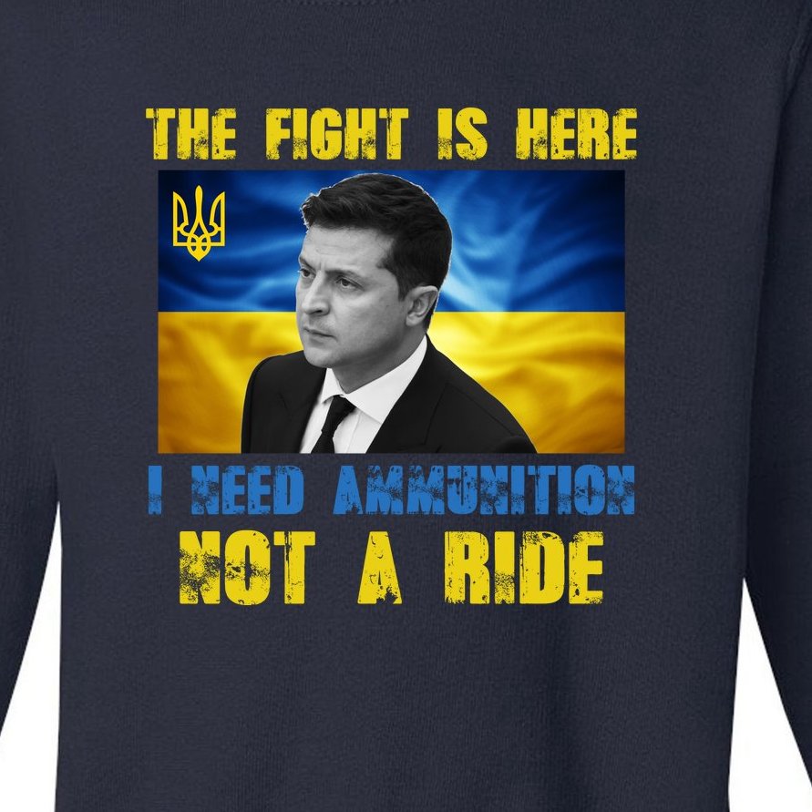 The Fight Is Here I Need Ammunition, Not A Ride Volodymyr Zelensky Ukraine Toddler Sweatshirt