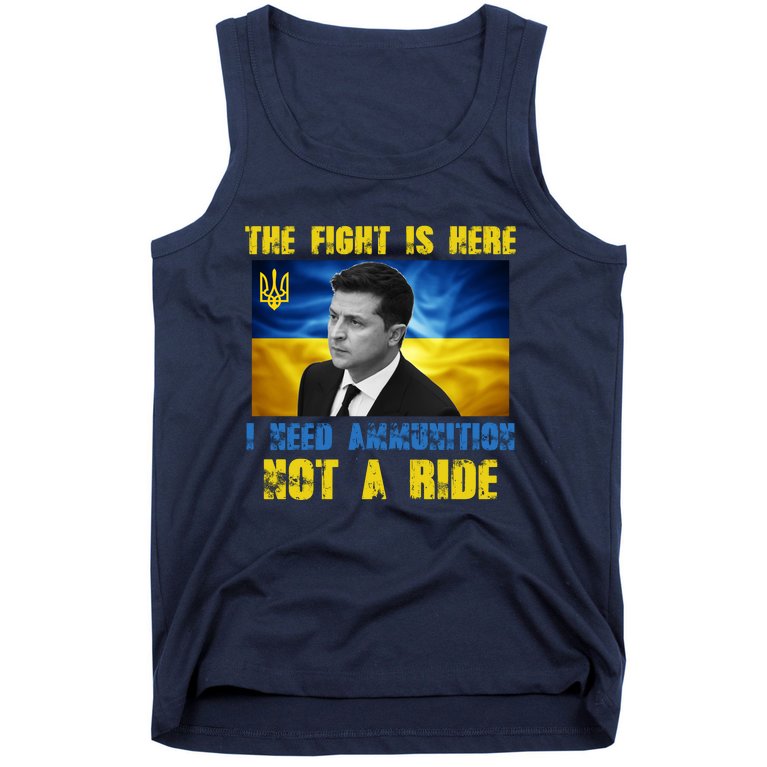 The Fight Is Here I Need Ammunition, Not A Ride Volodymyr Zelensky Ukraine Tank Top