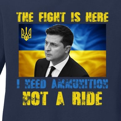 The Fight Is Here I Need Ammunition, Not A Ride Volodymyr Zelensky Ukraine Ladies Missy Fit Long Sleeve Shirt