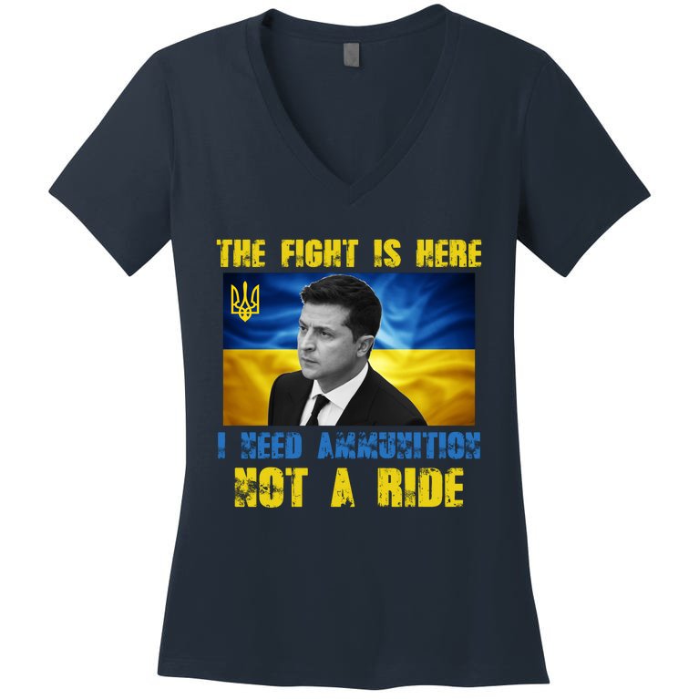 The Fight Is Here I Need Ammunition, Not A Ride Volodymyr Zelensky Ukraine Women's V-Neck T-Shirt