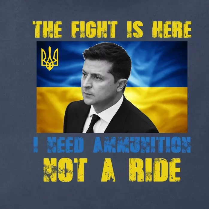 The Fight Is Here I Need Ammunition, Not A Ride Volodymyr Zelensky Ukraine Zip Tote Bag