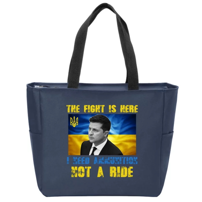 The Fight Is Here I Need Ammunition, Not A Ride Volodymyr Zelensky Ukraine Zip Tote Bag