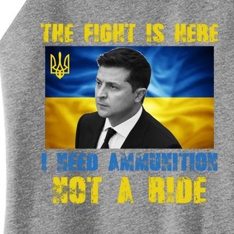 The Fight Is Here I Need Ammunition, Not A Ride Volodymyr Zelensky Ukraine Women’s Perfect Tri Rocker Tank
