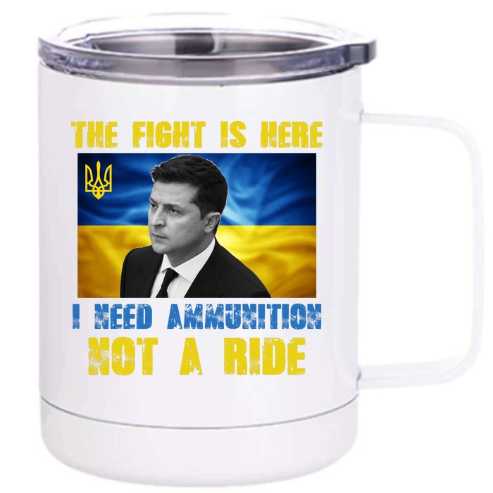 The Fight Is Here I Need Ammunition, Not A Ride Volodymyr Zelensky Ukraine Front & Back 12oz Stainless Steel Tumbler Cup