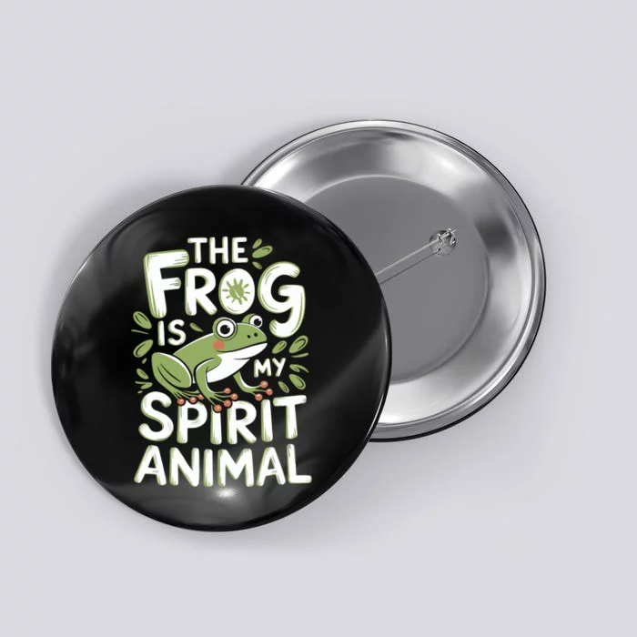 The Frog Is My Spirit Animal Whimsical Cute Frog Button