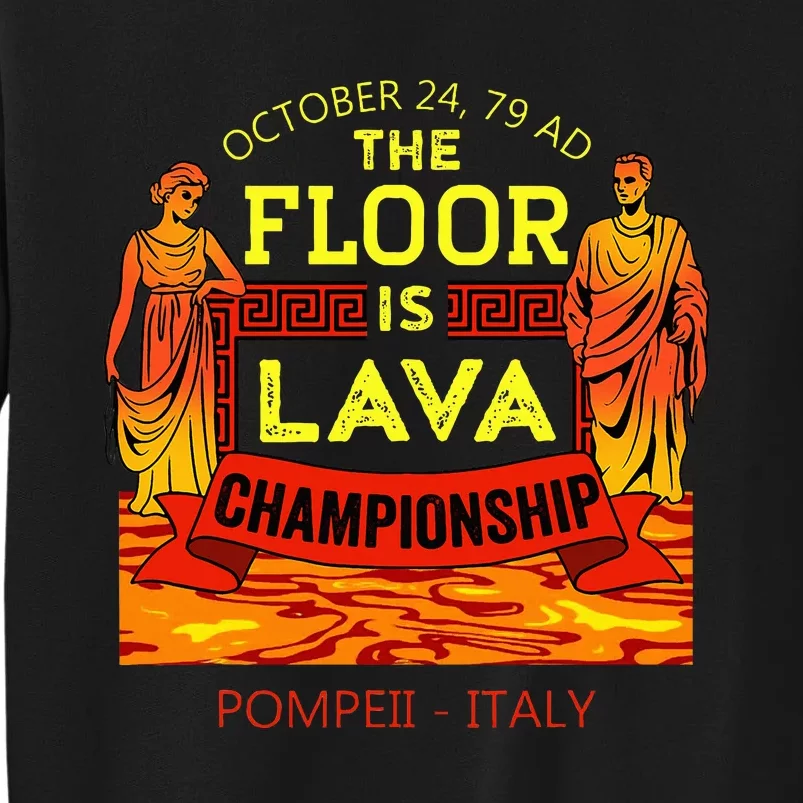 The Floor Is Lava Championship Pompeii Italy Tall Sweatshirt