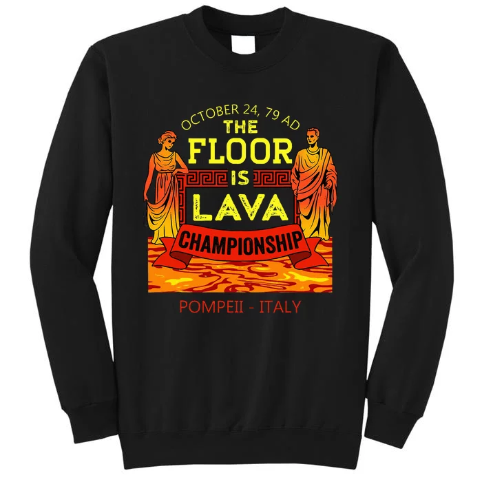 The Floor Is Lava Championship Pompeii Italy Tall Sweatshirt