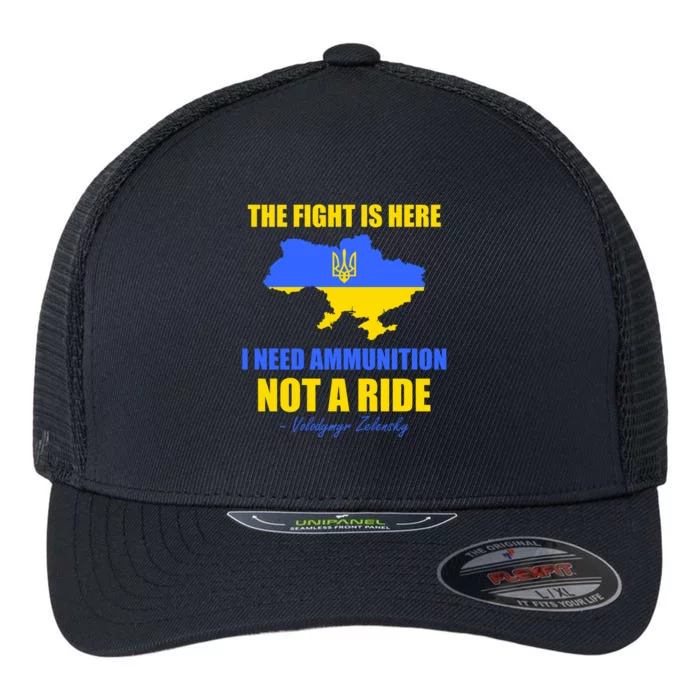 The Fight Is Here I Need Ammunition, Not A Ride Support Ukraine Flexfit Unipanel Trucker Cap