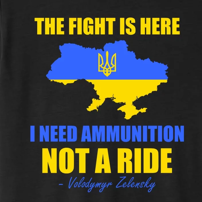 The Fight Is Here I Need Ammunition, Not A Ride Support Ukraine ChromaSoft Performance T-Shirt