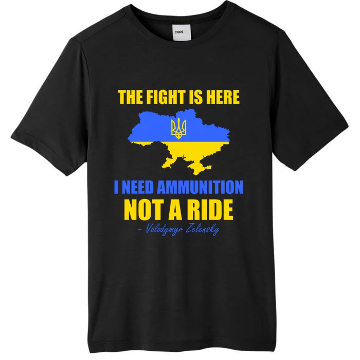 The Fight Is Here I Need Ammunition, Not A Ride Support Ukraine ChromaSoft Performance T-Shirt