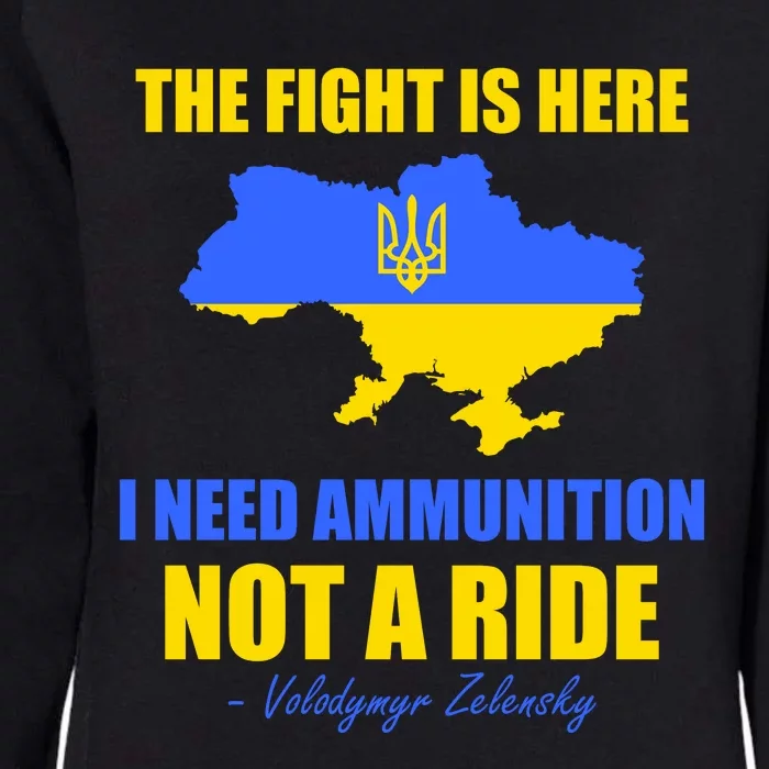 The Fight Is Here I Need Ammunition, Not A Ride Support Ukraine Womens California Wash Sweatshirt