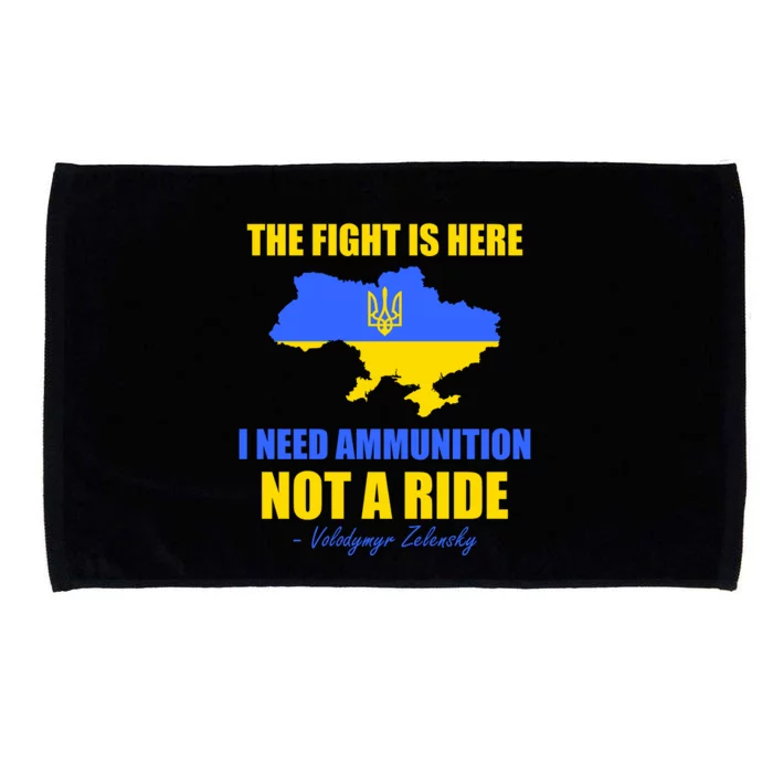 The Fight Is Here I Need Ammunition, Not A Ride Support Ukraine Microfiber Hand Towel