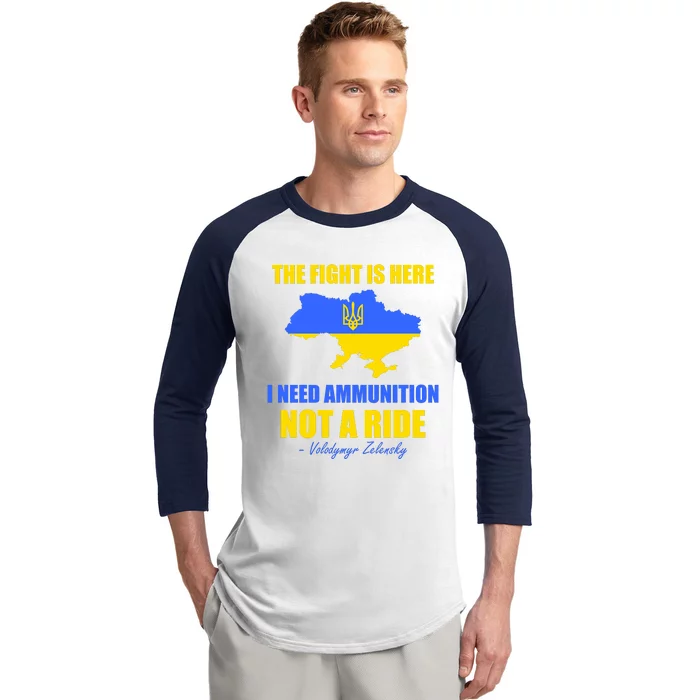 The Fight Is Here I Need Ammunition, Not A Ride Support Ukraine Baseball Sleeve Shirt