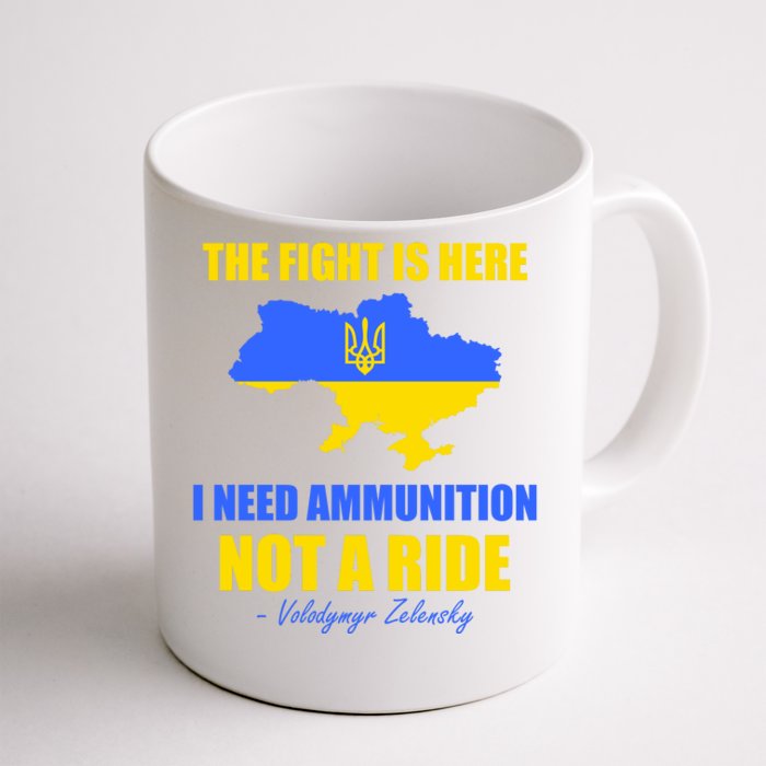 The Fight Is Here I Need Ammunition, Not A Ride Support Ukraine Front & Back Coffee Mug