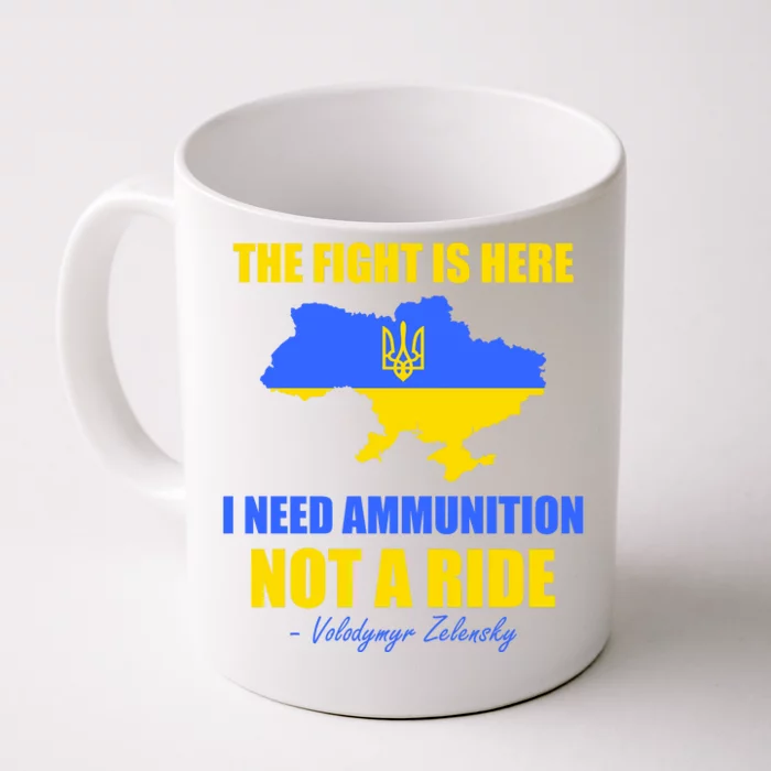 The Fight Is Here I Need Ammunition, Not A Ride Support Ukraine Front & Back Coffee Mug