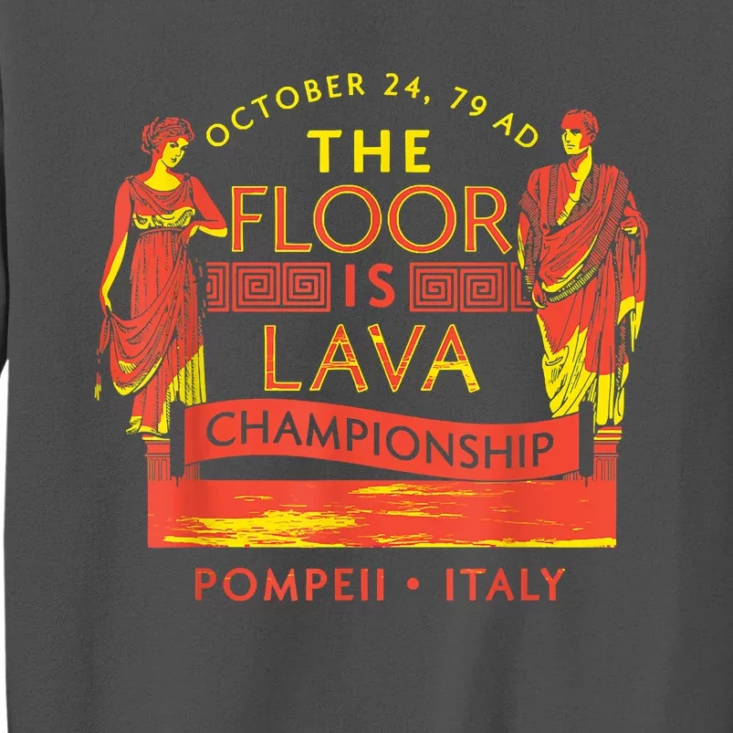 The Floor Is Lava Championship Pompeii History Lovers Tall Sweatshirt