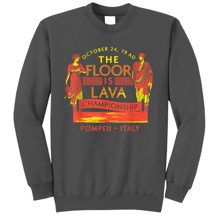 The Floor Is Lava Championship Pompeii History Lovers Tall Sweatshirt