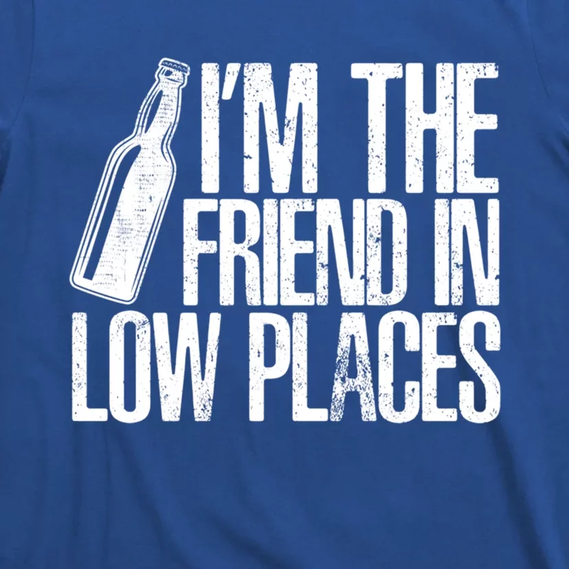 The Friend In Low Places Funny Country Quotes Gift T-Shirt