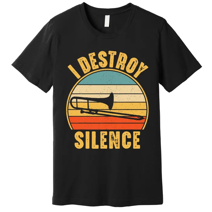 Trombonist Funny I Destroy Silence Trombone Player Premium T-Shirt