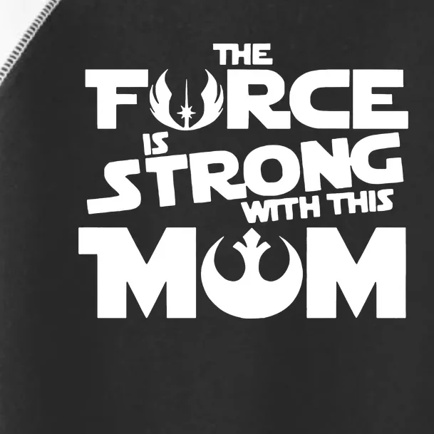 The Force Is Strong With This Mom Strong Mom Star Movie Wars Mother's Day Toddler Fine Jersey T-Shirt