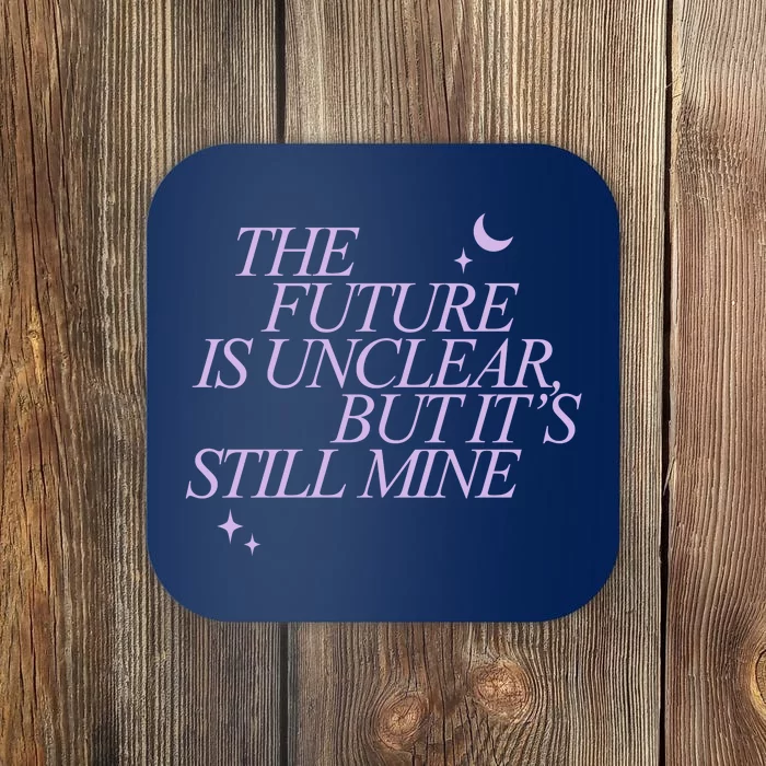 The Future Is Unclear But Its Still Mine Cute Coaster