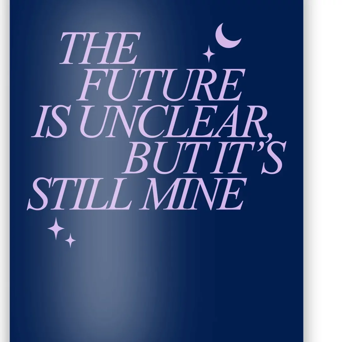 The Future Is Unclear But Its Still Mine Cute Poster