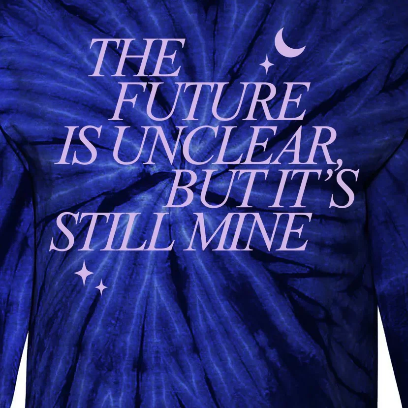 The Future Is Unclear But Its Still Mine Cute Tie-Dye Long Sleeve Shirt