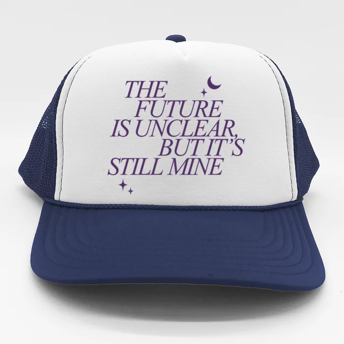 The Future Is Unclear But Its Still Mine Cute Trucker Hat