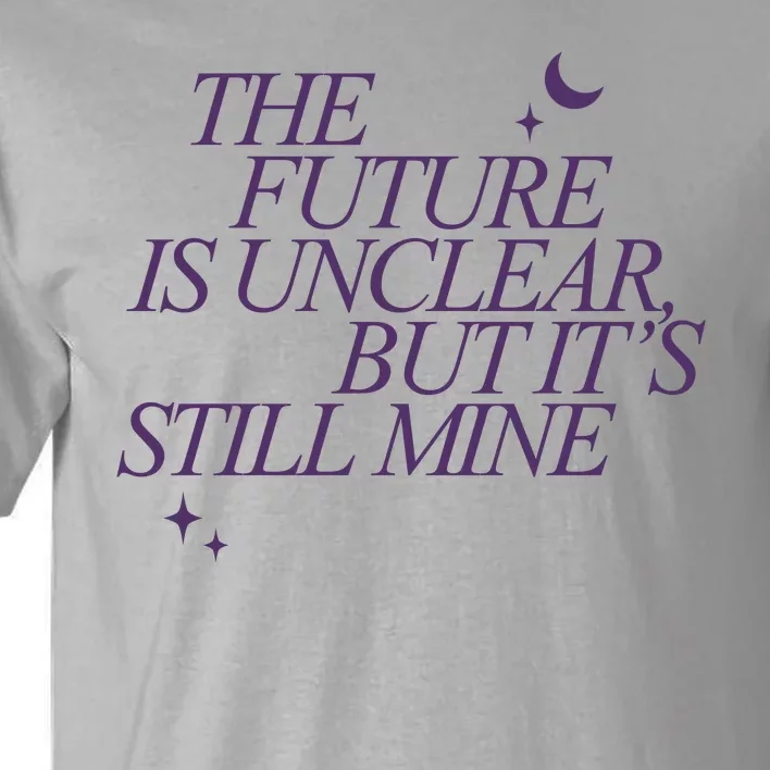 The Future Is Unclear But Its Still Mine Cute Tall T-Shirt