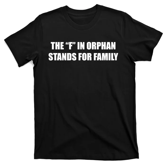 The F In Orphan Stands For Family T-Shirt