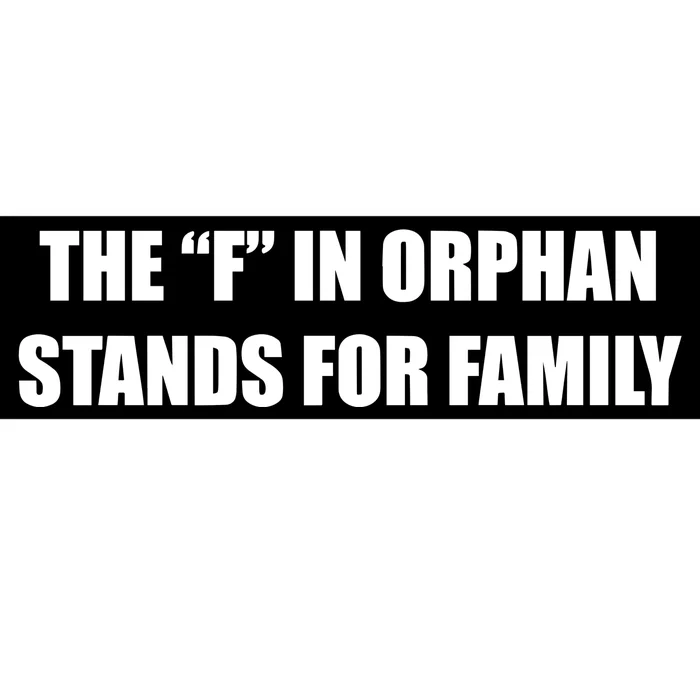 The F In Orphan Stands For Family Bumper Sticker