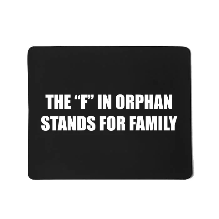 The F In Orphan Stands For Family Mousepad