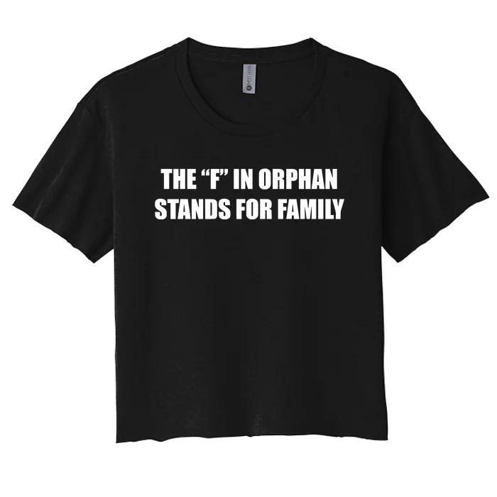 The F In Orphan Stands For Family Women's Crop Top Tee