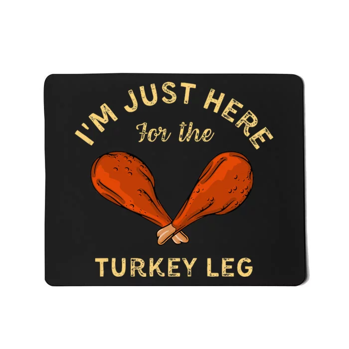 Thanksgiving Food IM Just Here For The Turkey Leg Mousepad