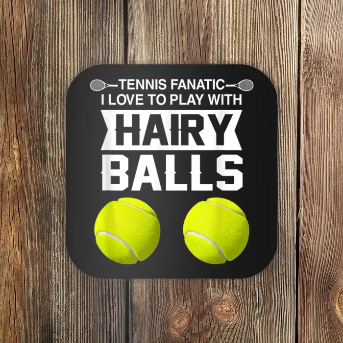 Tennis Fanatic I Love To Play With Hairy Balls Tennis Lover Coaster