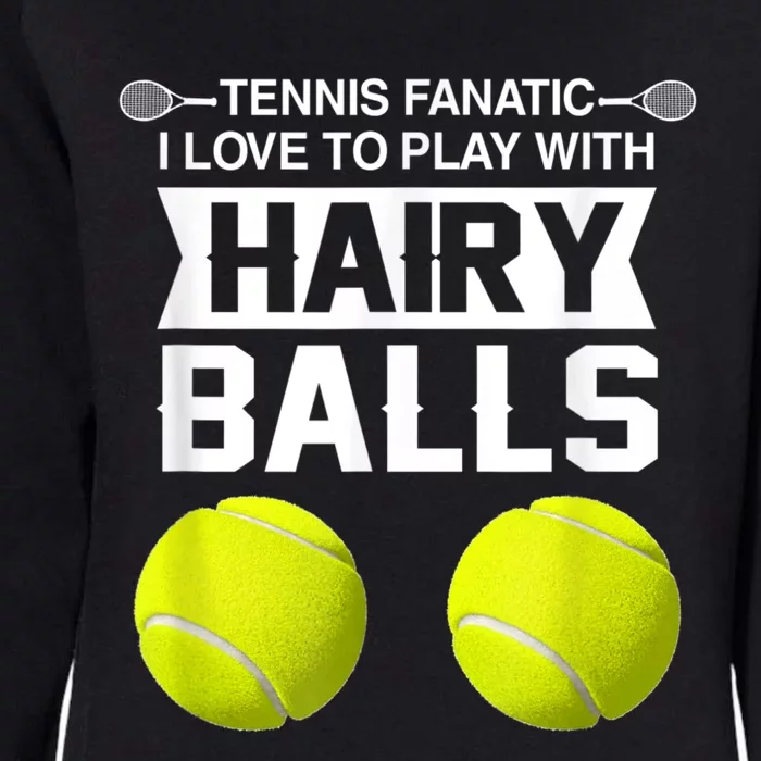 Tennis Fanatic I Love To Play With Hairy Balls Tennis Lover Womens California Wash Sweatshirt