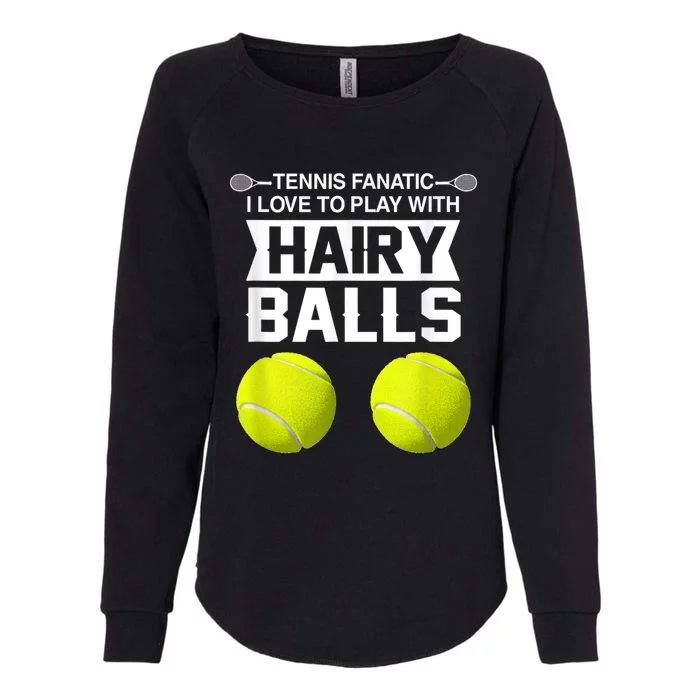 Tennis Fanatic I Love To Play With Hairy Balls Tennis Lover Womens California Wash Sweatshirt