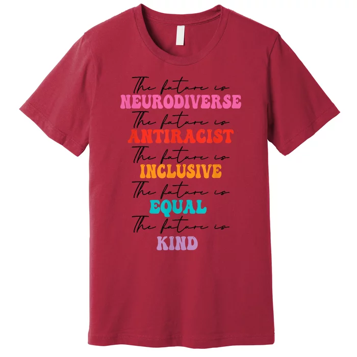 The Future Is Neurodiverse Antiracist Inclusive Equal Kind Premium T-Shirt