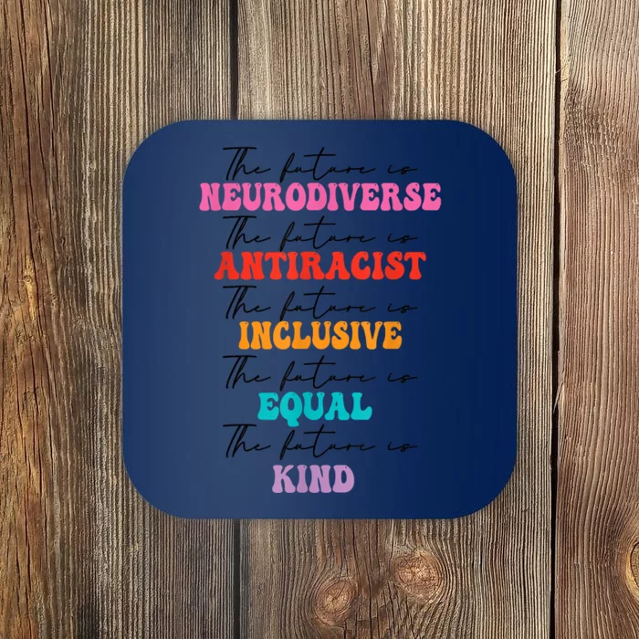 The Future Is Neurodiverse Antiracist Inclusive Equal Kind Coaster