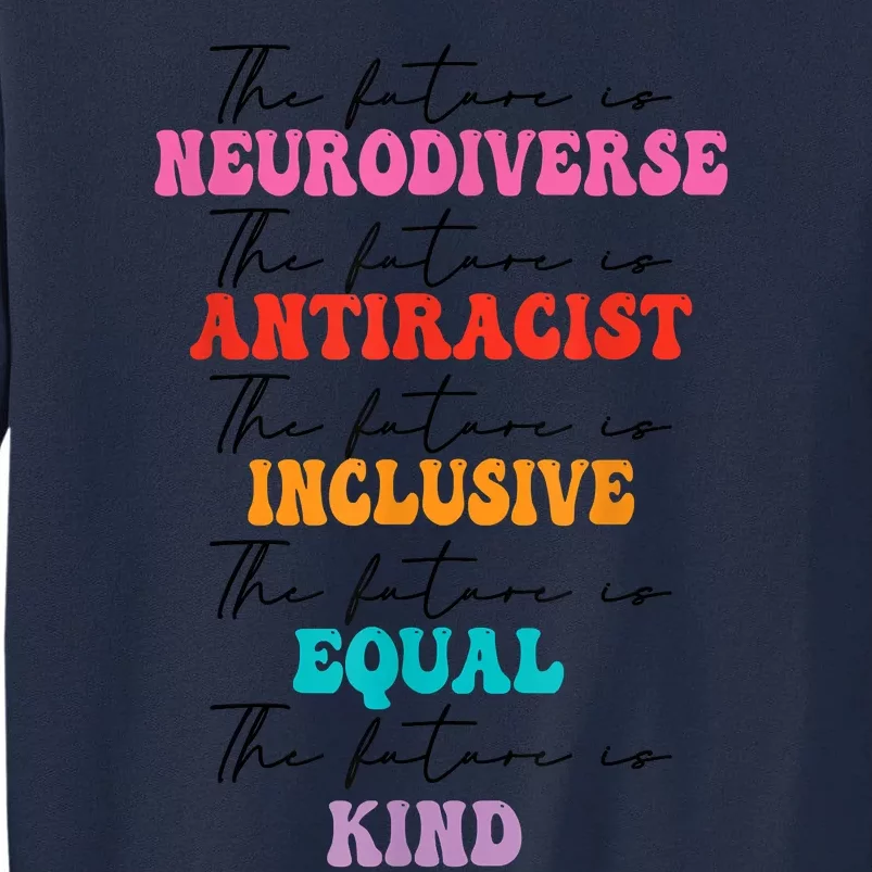 The Future Is Neurodiverse Antiracist Inclusive Equal Kind Tall Sweatshirt